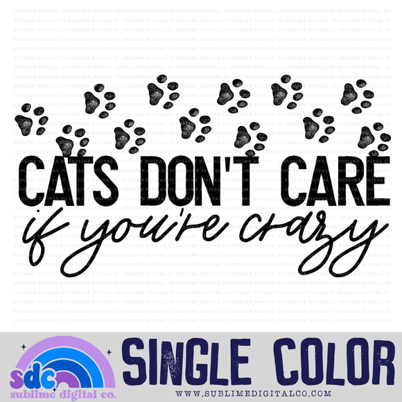 Cats Don't Care If You're Crazy • Single Color • Instant Download • Sublimation Design