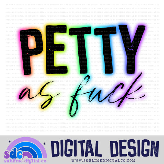 Petty as Fck • Snarky • Instant Download • Sublimation Design