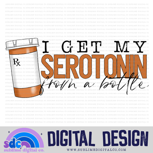 I Get My Serotonin From a Bottle • Mental Health Awareness • Instant Download • Sublimation Design