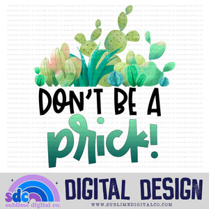 Don't Be A Prick • Instant Download • Sublimation Design