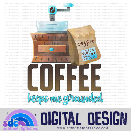 Coffee Keeps Me Grounded • Coffee • Instant Download • Sublimation Design