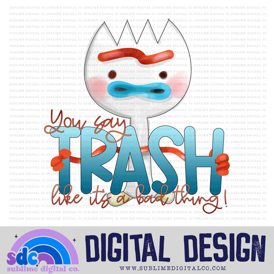 You Say Trash • Toys • Instant Download • Sublimation Design