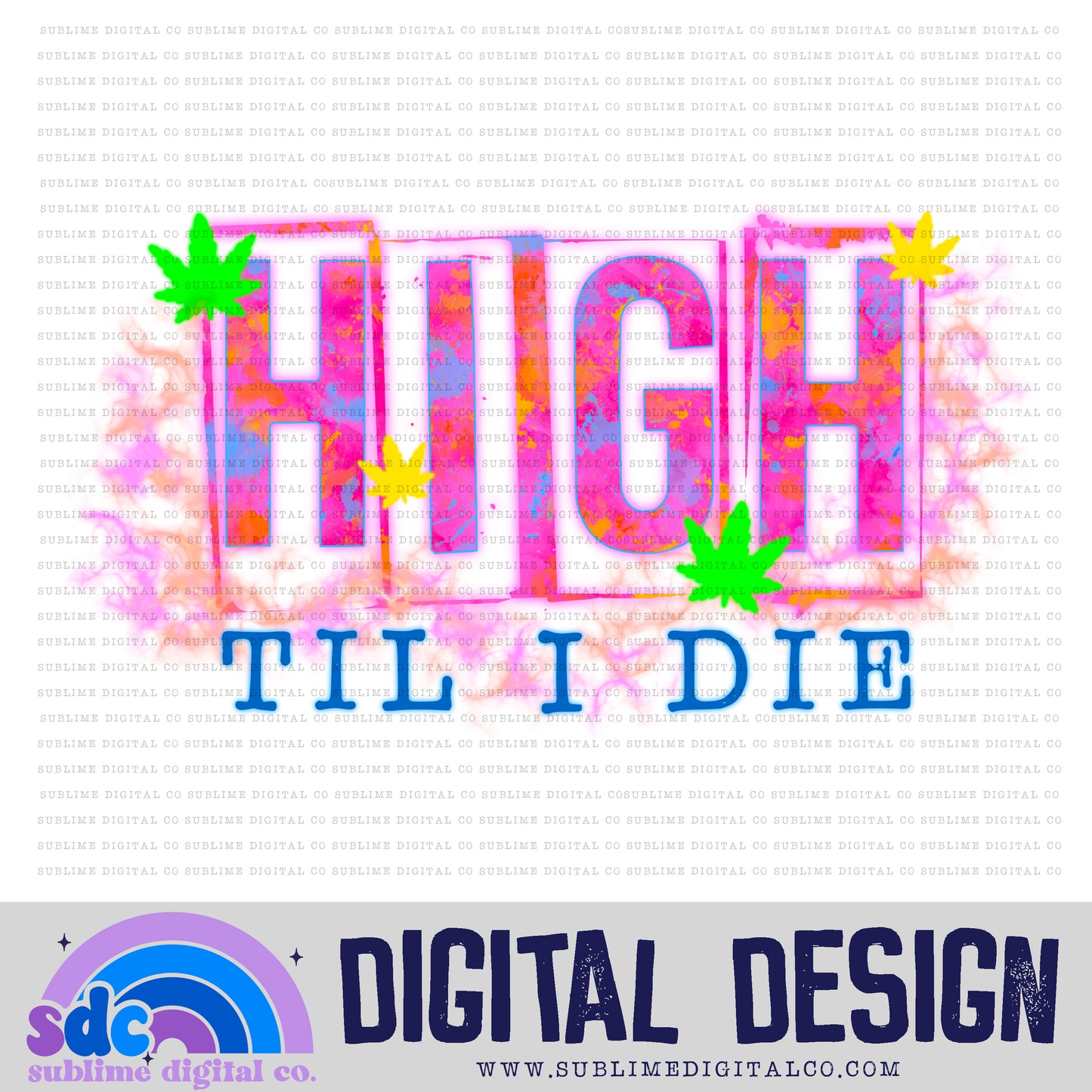 High Til I Die • 420 • Instant Download • Sublimation Design