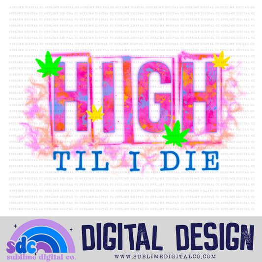 High Til I Die • 420 • Instant Download • Sublimation Design