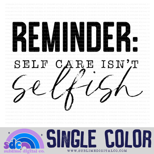Reminder: Self Care Isn't Selfish • Single Color • Mental Health Awareness • Instant Download • Sublimation Design