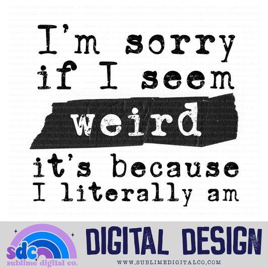 Sorry if I Seem Weird • Funny • Instant Download • Sublimation Design