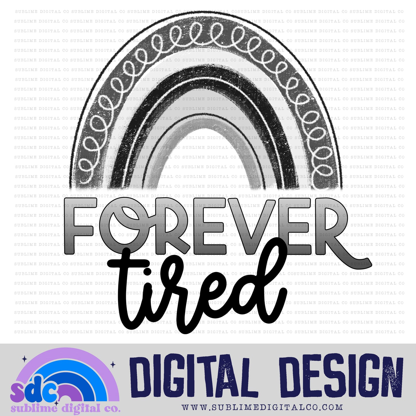 Forever Tired • Rainbows • Instant Download • Sublimation Design