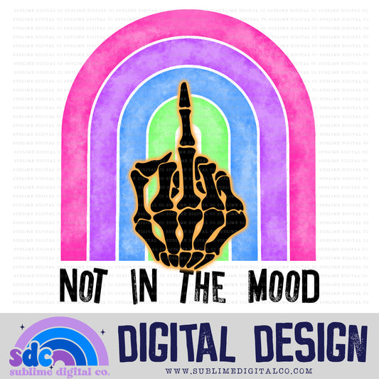 Not in the Mood • Snarky • Instant Download • Sublimation Design