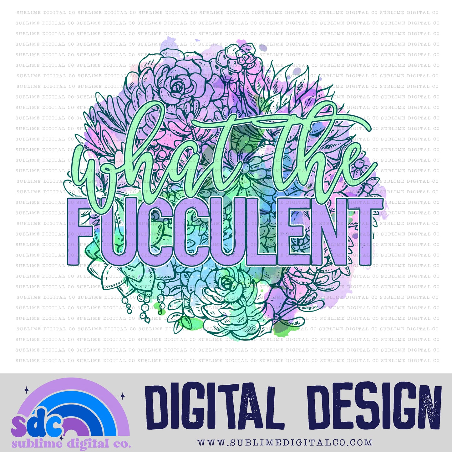 What the Fucculent • Plants • Instant Download • Sublimation Design