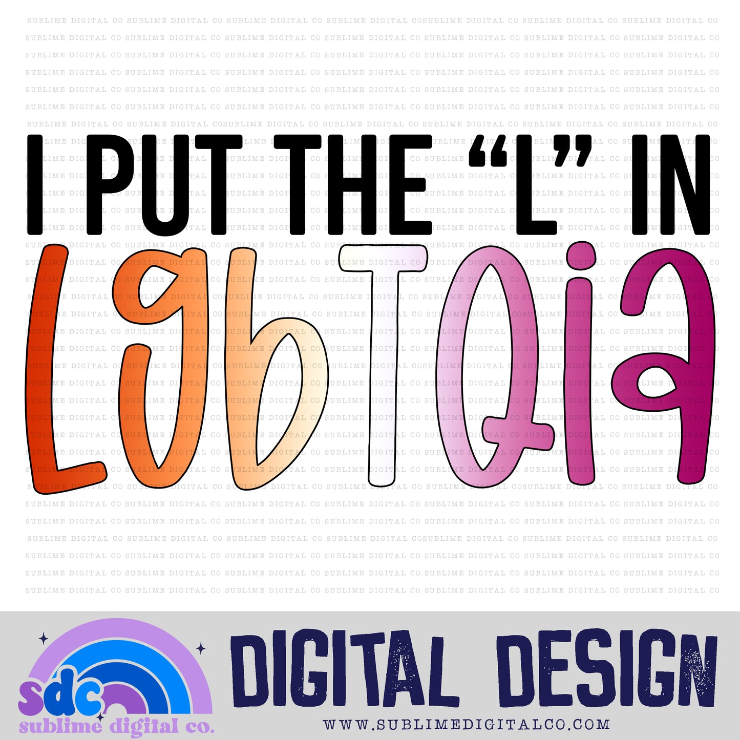 I Put the L in LBGTQIA • Pride • Instant Download • Sublimation Design