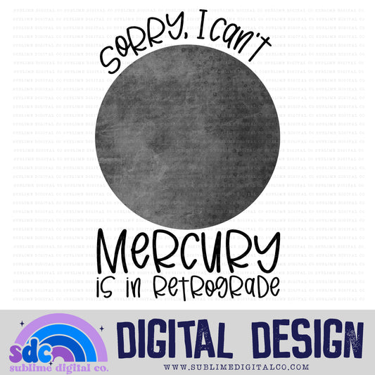 Sorry I Can’t • Mercury Retrograde • Instant Download • Sublimation Design