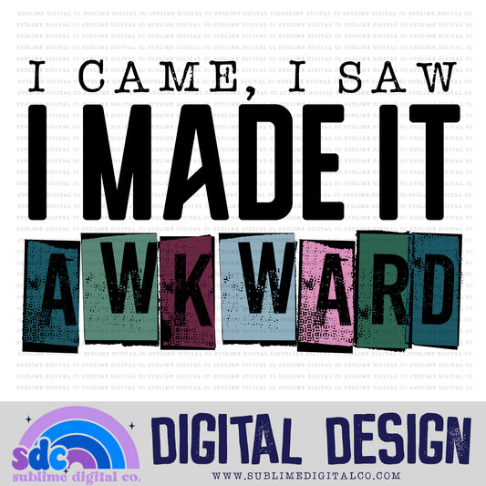 Made it Awkward • Funny • Instant Download • Sublimation Design
