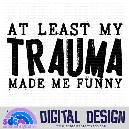Trauma Made Me Funny • Mental Health Awareness • Instant Download • Sublimation Design
