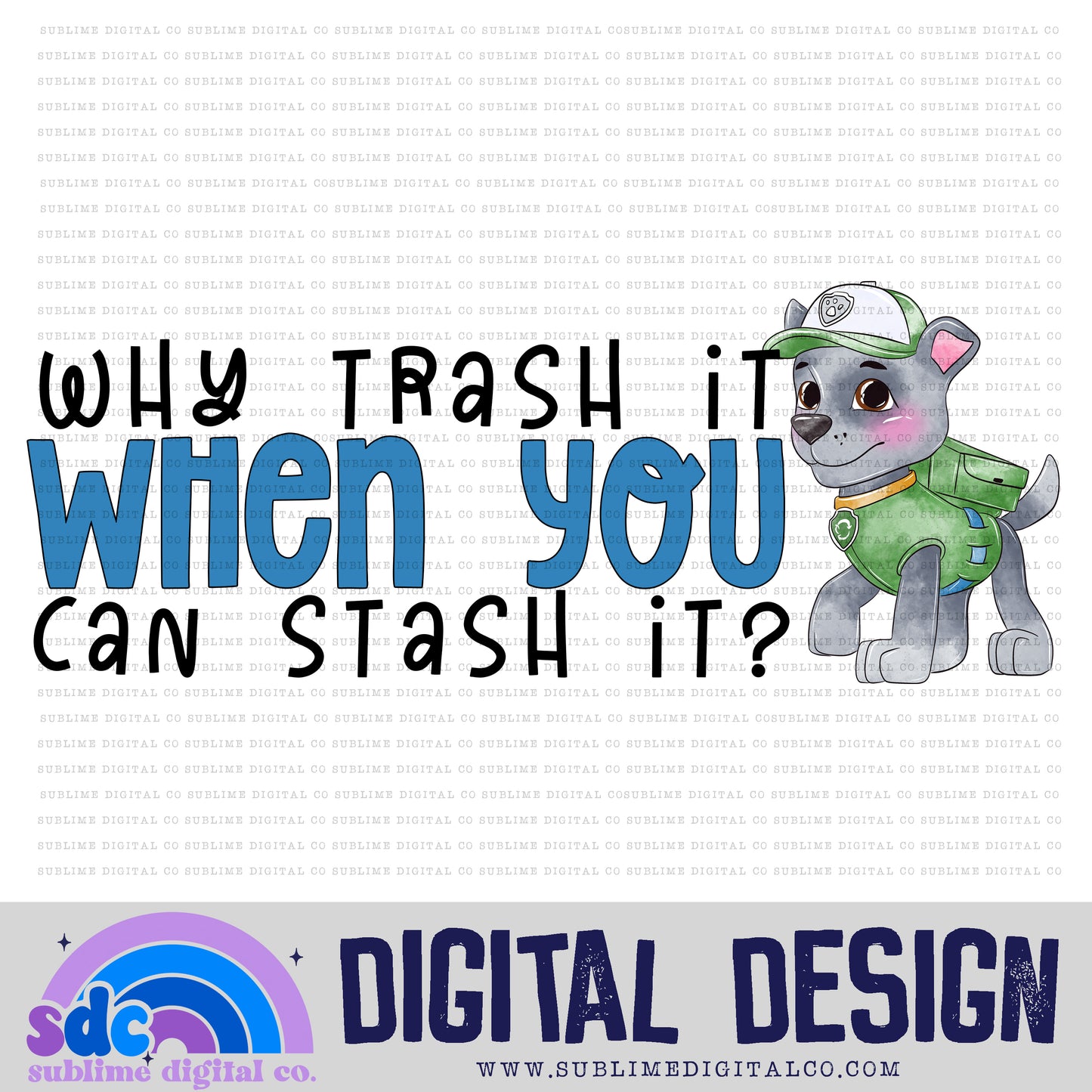 Why Trash It • Hero Dogs • Instant Download • Sublimation Design