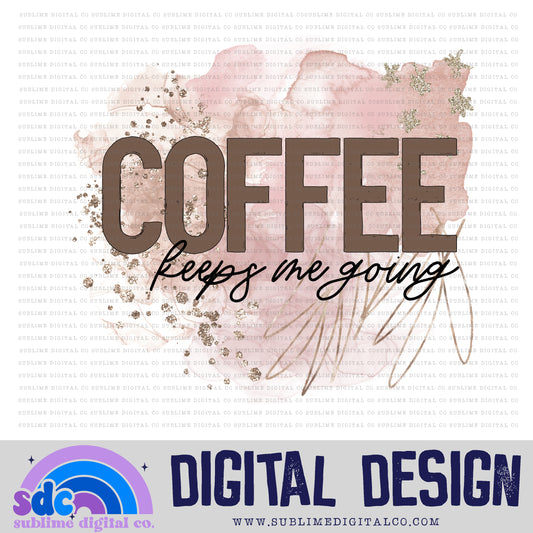 Coffee Keeps Me Going • Coffee • Instant Download • Sublimation Design