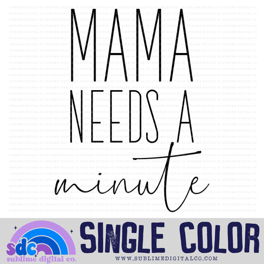Mama Needs a Minute  • Instant Download • Sublimation Design