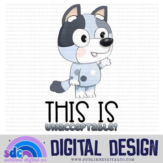 This is Unacceptable! • Heeler Family • Instant Download • Sublimation Design