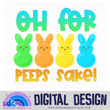 Oh for Peeps Sake • Easter • Instant Download • Sublimation Design