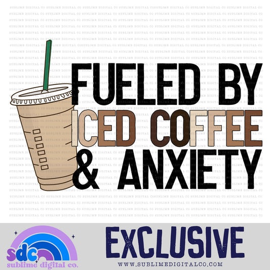Fueled by Iced Coffee & Anxiety • Exclusive • Instant Download • Sublimation Design