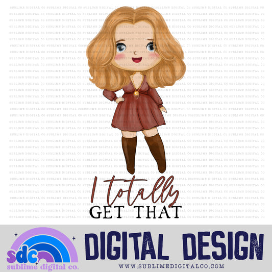 I Totally Get That • Creek • Instant Download • Sublimation Design