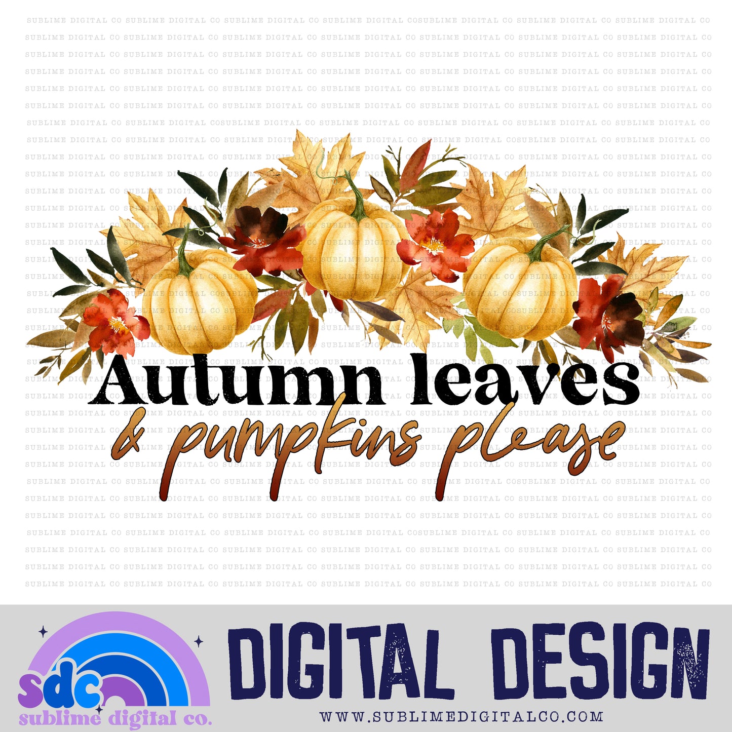 Autumn Leaves & Pumpkin Please • Autumn/Fall • Instant Download • Sublimation Design