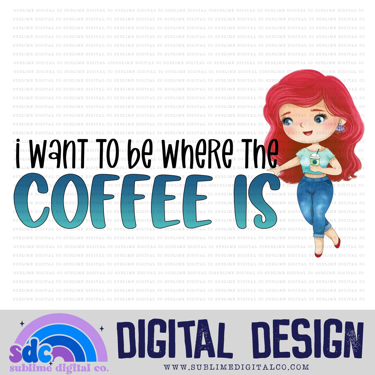 I Want To Be Where The Coffee Is • Coffee • Instant Download • Sublimation Design