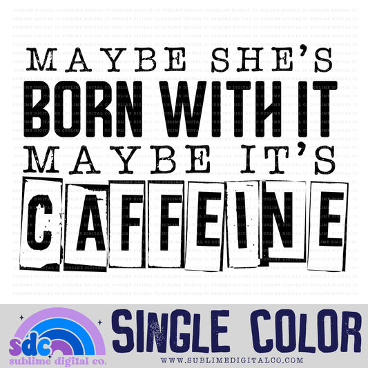 Maybe it's Caffeine • Single Color Designs • Instant Download • Sublimation Design