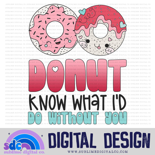 Donut Know What I'd Do Without You | Valentine's Day | Sublimation Design | Instant Download | PNG File