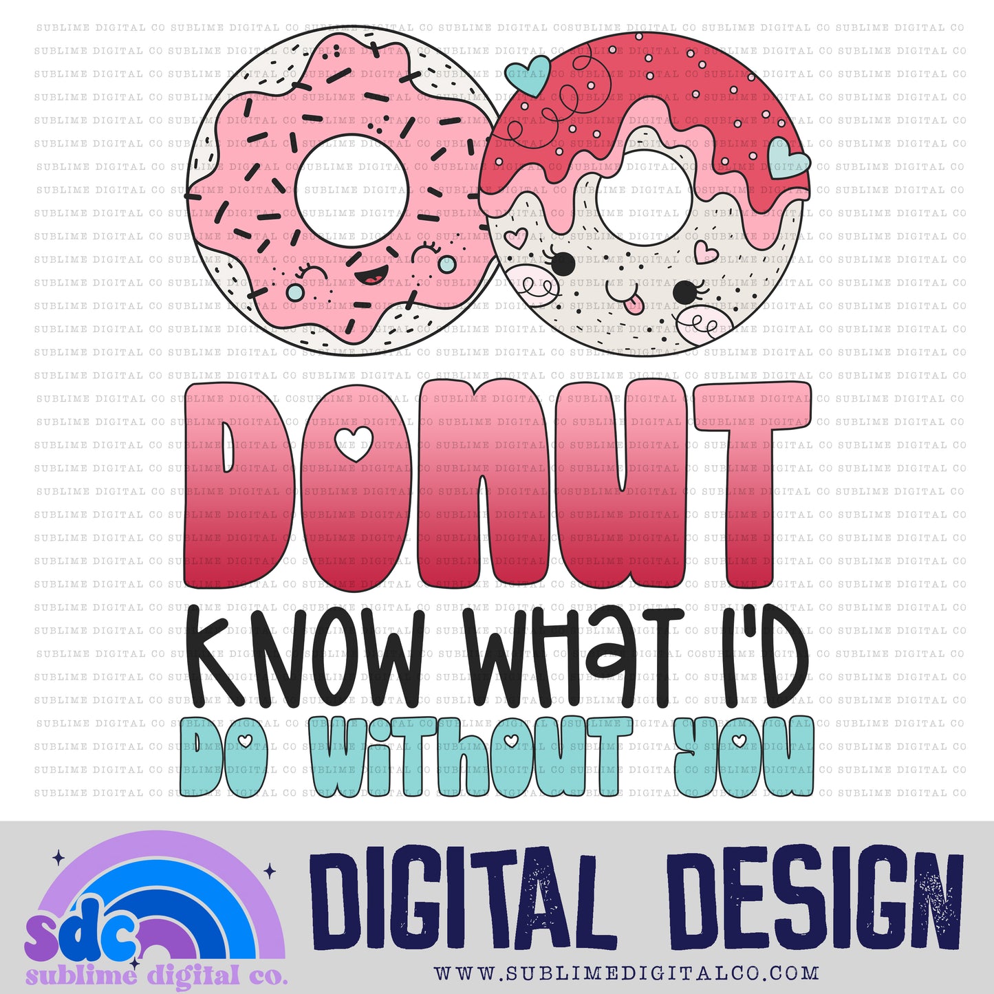 Donut Know What I'd Do Without You | Valentine's Day | Sublimation Design | Instant Download | PNG File