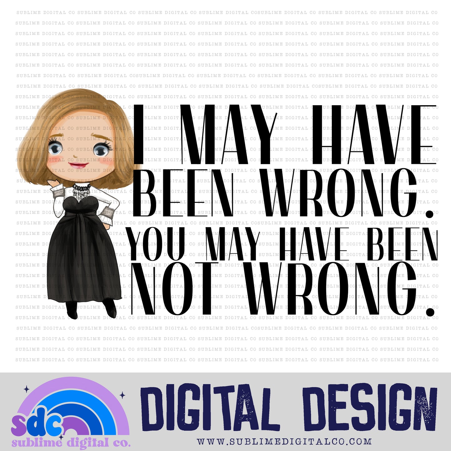 I May Be Wrong • Creek • Instant Download • Sublimation Design