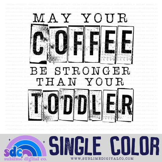 May your Coffee Be Stronger than your Toddler • Single Color Designs • Instant Download • Sublimation Design