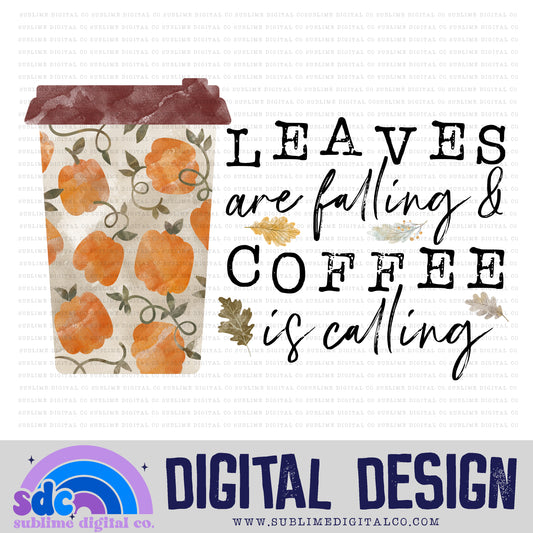 Leaves are Falling & Coffee is Calling • Fall • Instant Download • Sublimation Design