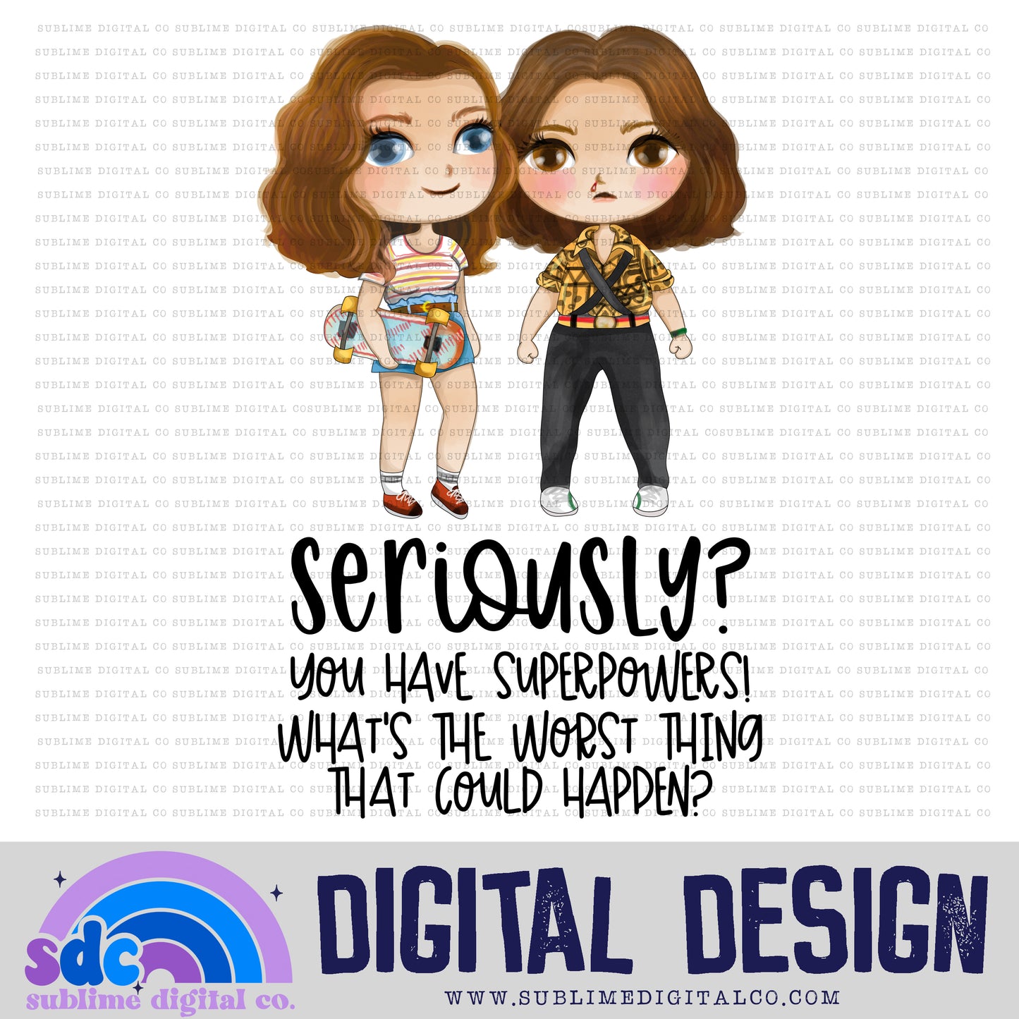 Seriously? • Strange Kids • Instant Download • Sublimation Design