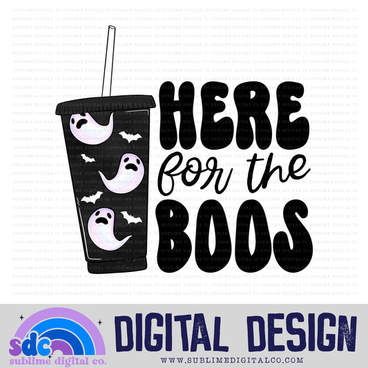 Here for the Boos • Halloween • Instant Download • Sublimation Design