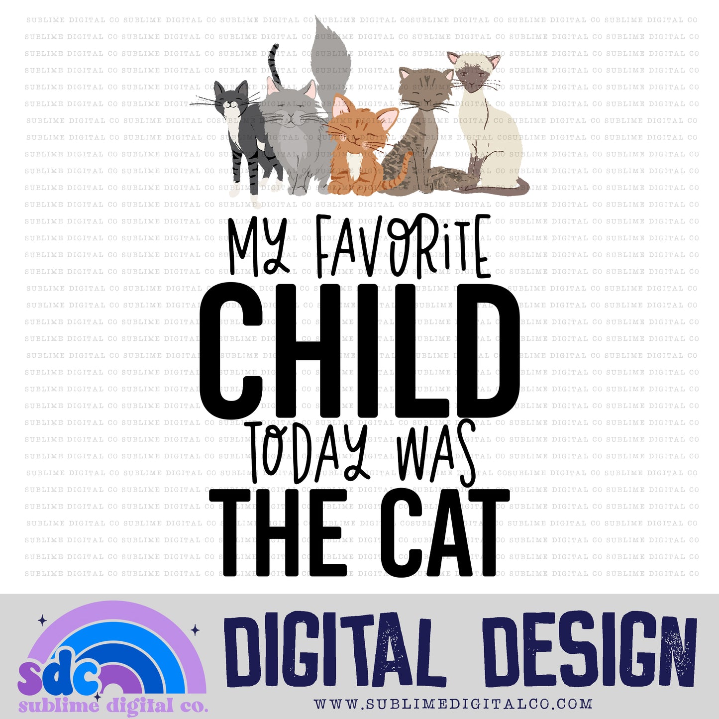 My Favorite Child Today was the Cat• Snarky Moms • Instant Download • Sublimation Design
