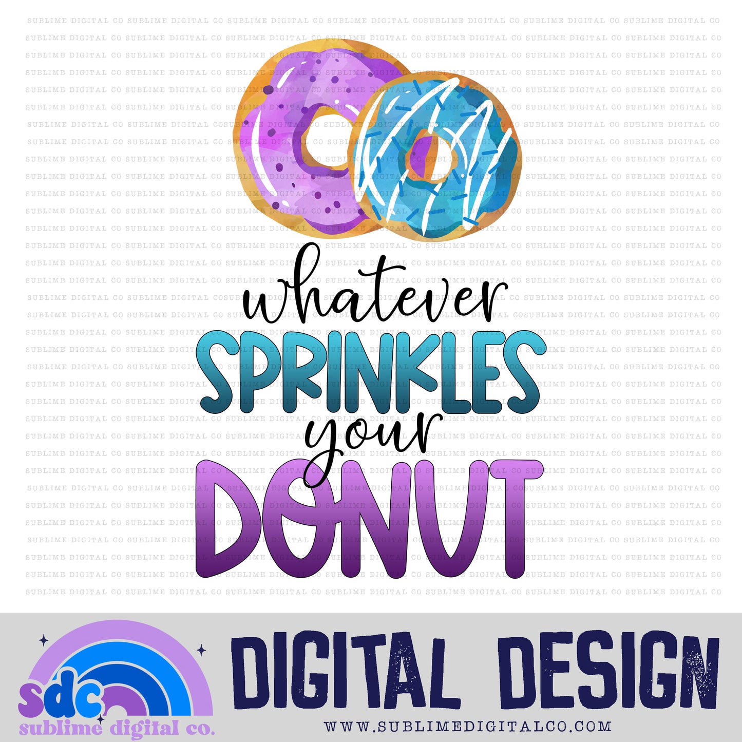 Whatever Sprinkles Your Donut • Instant Download • Sublimation Design