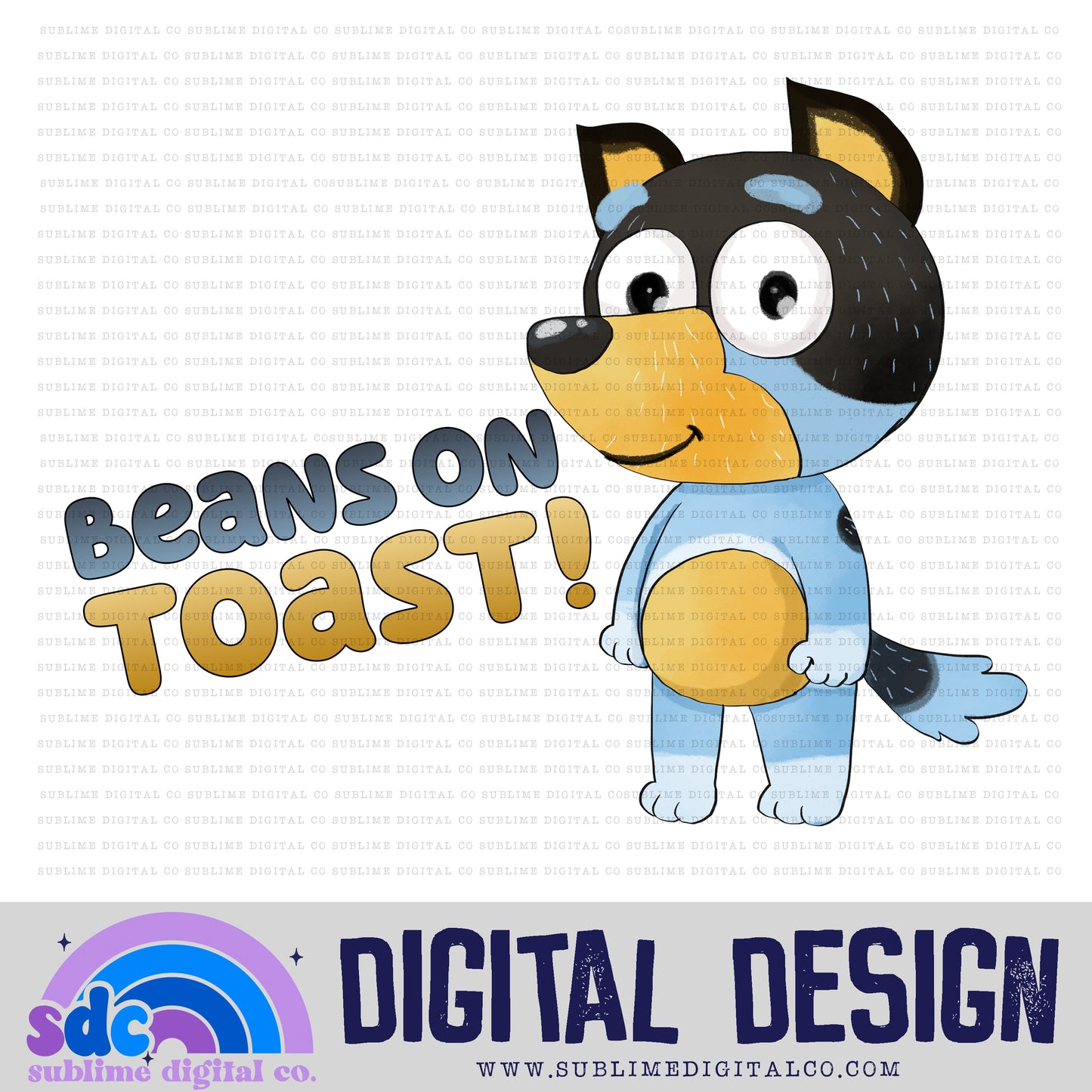 Beans on Toast! • Heeler Family • Instant Download • Sublimation Design