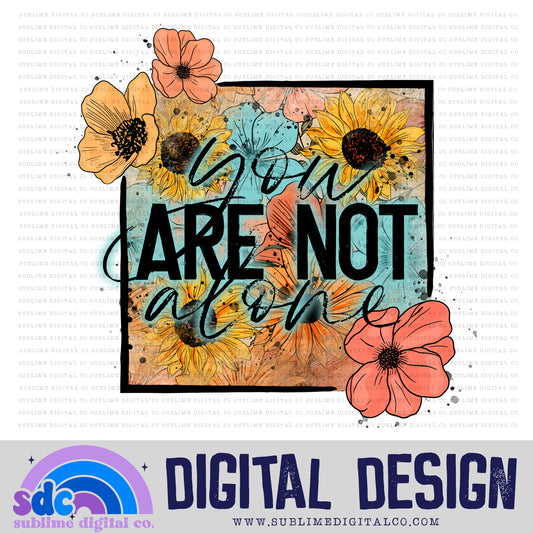 You Are Not Alone • Mental Health Awareness • Instant Download • Sublimation Design