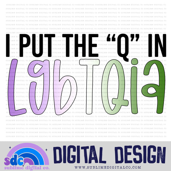 I Put the Q in LGBTQIA • Pride • Instant Download • Sublimation Design
