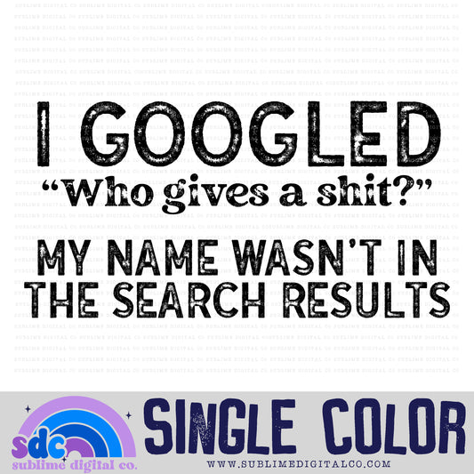 I Googled • Single Color • Snarky • Instant Download • Sublimation Design
