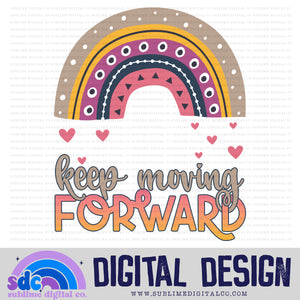 Keep Moving Forward • Rainbows • Instant Download • Sublimation Design