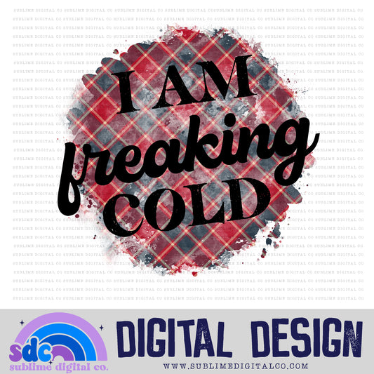 I Am Freaking Cold • Instant Download • Sublimation Design