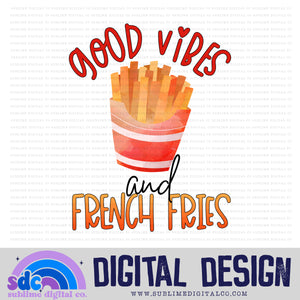 Good Vibes & French Fries • Instant Download • Sublimation Design