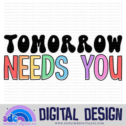 Tomorrow Needs You • Mental Health Awareness • Instant Download • Sublimation Design