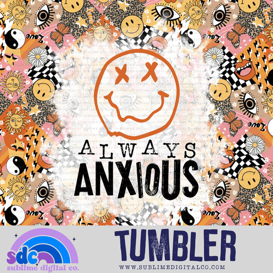 Always Anxious • Tumbler Designs • Instant Download • Sublimation Design