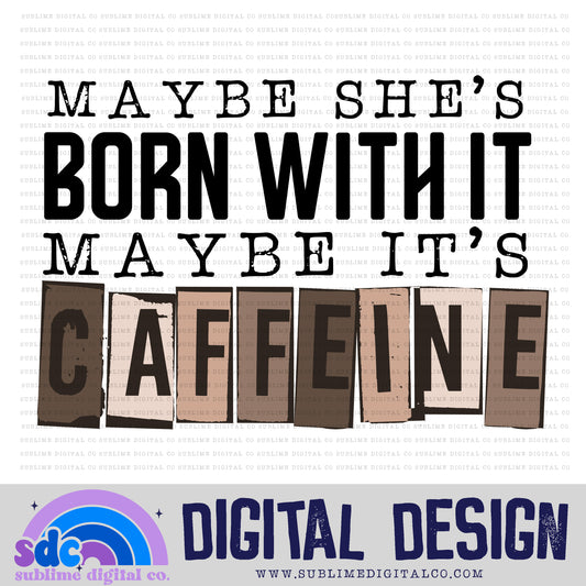 Maybe it's Caffeine • Coffee • Instant Download • Sublimation Design