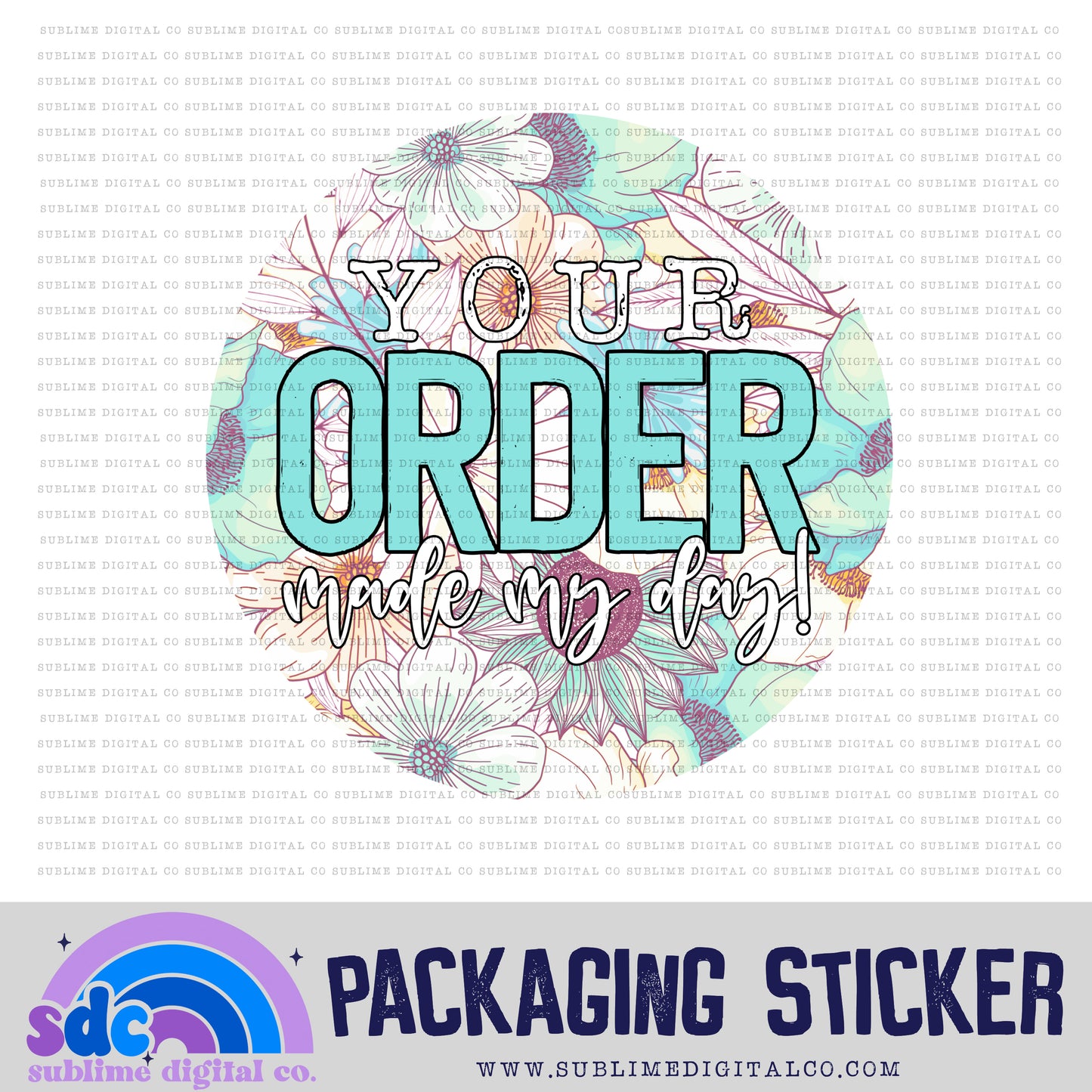 Your Order Made My Day - Teal Yellow Floral | Print + Cut | Small Business Stickers | Digital Download | PNG File