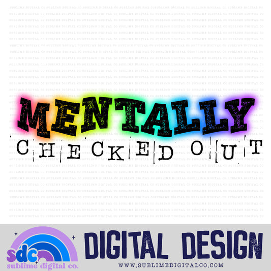 Mentally Checked Out • Mental Health Awareness • Instant Download • Sublimation Design