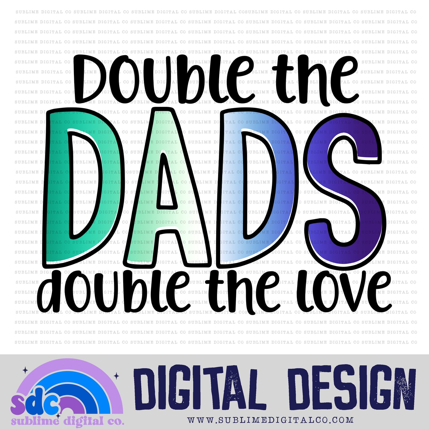 Double the Dads 3 • Pride • Instant Download • Sublimation Design