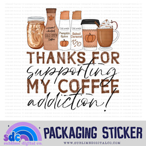 Thanks For Supporting My Coffee Addiction - Pumpkin Spice | Small Business Stickers | Digital Download | PNG File